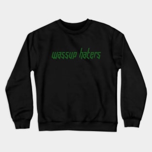 Wassup Haters (Funny, Cool & Italic Kelly Green Futuristic Font Text) Crewneck Sweatshirt